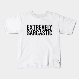 Extremely Sarcastic - Funny Sayings Kids T-Shirt